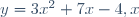 y = 3x^2 + 7x - 4, x